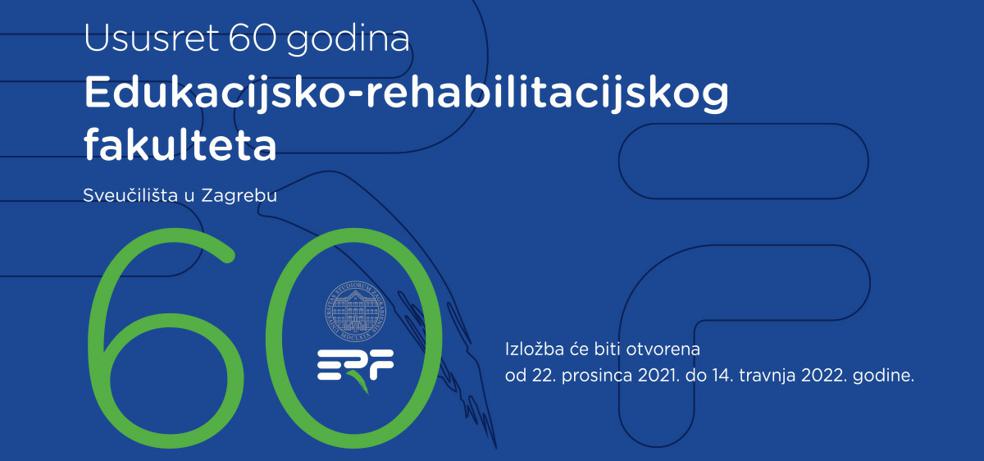 Na plavoj podlozi je bijelim slovima tiskano Ususret 60 godina postojanja Edukacijsko-rehabilitacijskog fakulteta Sveučilišta u Zagrebeu. Izložba će biti otvorena od22. prosinca 2022. do 14. travnja 2022. godine